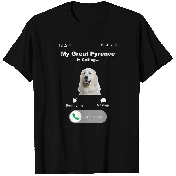 Discover My Great Pyrenees is Calling 1 T-Shirts