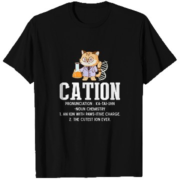 Discover Cation Science Cat Definition Chemistry Student Teacher 1 T-Shirts