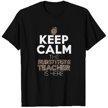 Discover Keep Calm The Substitute Teacher Is Here For Tutor Leopard T-Shirts