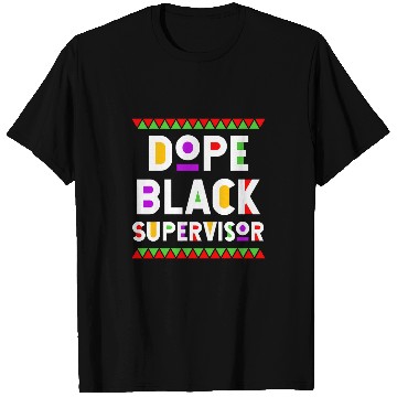 Discover Dope Black Supervisor African American Job Proud T-Shirts