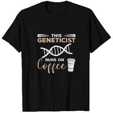 Discover This Geneticist Runs On Coffee Genetic Scientist T-Shirts