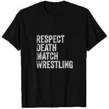 Discover Respect Death Match Wrestling Deathmatch T-Shirts