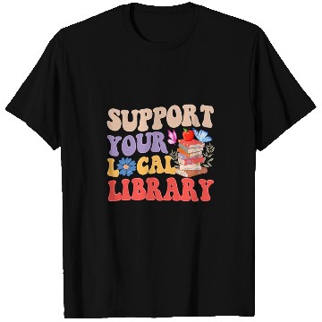Discover Groovy Support Your Local Library Book Reader Lover Bookworm T-Shirts