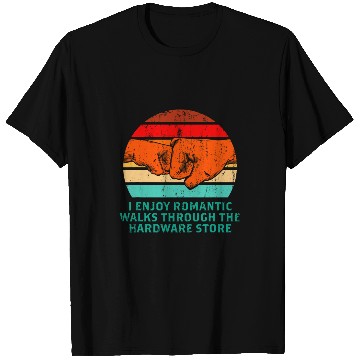 Discover Enjoy Romantic Walks In Hardware Store Fathers Day 1 T-Shirts