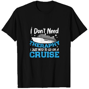 Discover I Dont Need A Therapy I Just Need To Go On A Cruise T-Shirts