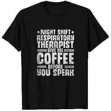 Discover Give Me Coffee Night Shift Respiratory Therapist T-Shirts