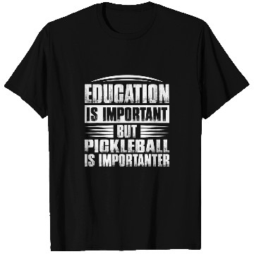Discover Education Is Important But Pickleball Is Importanter 1 T-Shirts