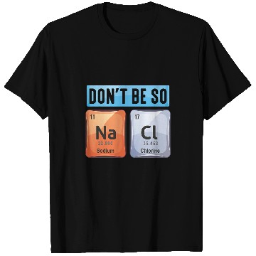 Discover Salt Sodium Chloride Chemistry Elements Pun Scienctist T-Shirts