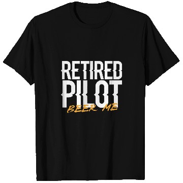 Discover Retired Pilot Beer Me T-Shirts