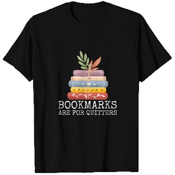 Discover Bookmarks Are For Quitters Bookworm Reading Women Men T-Shirts