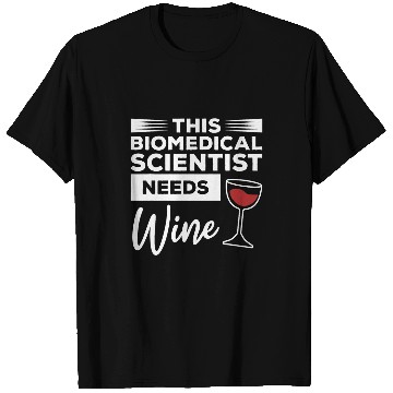 Discover This Biomedicals Scientist Needs Wines Science T-Shirts