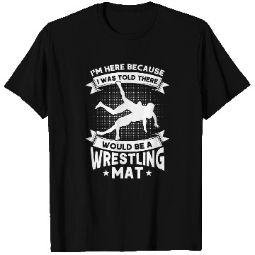 Discover There Would Be A Wrestling Mat Wrestler Wrestling T-Shirts