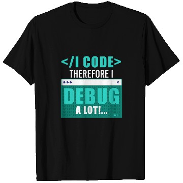 Discover I Code Therefore I Debug Programming Computer Programmer T-Shirts