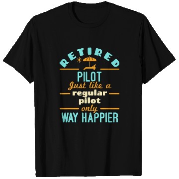 Discover Retired Pilot Retirement Way Happier T-Shirts
