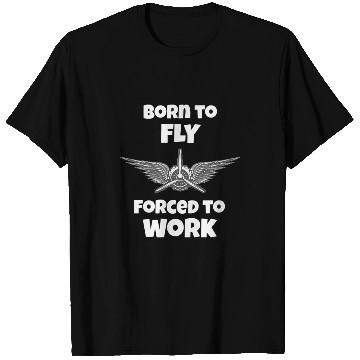 Discover Born to Fly Forced to Work Flying T-Shirts