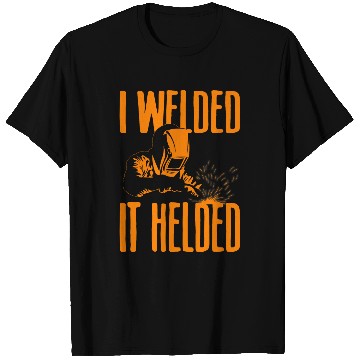 Discover Funny Welding Gift For Men Cool Welder I Welded It Helded 1 T-Shirts