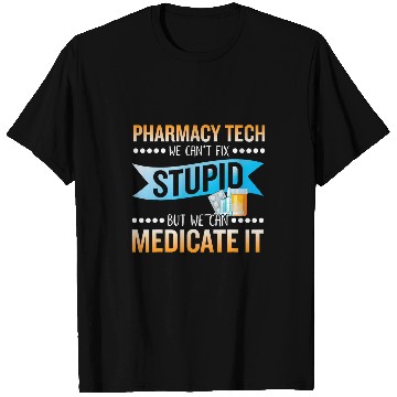 Discover Pharmarcy techs medicate stupid technician pharmacist T-Shirts