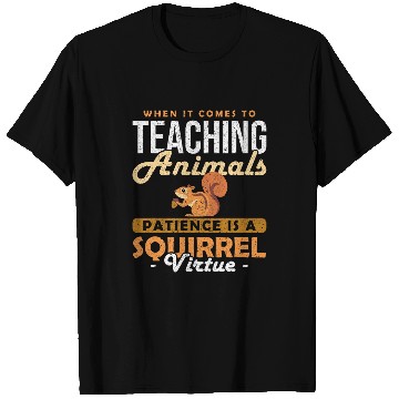 Discover Animal Teacher Patience is a Squirrel Virtue T-Shirts