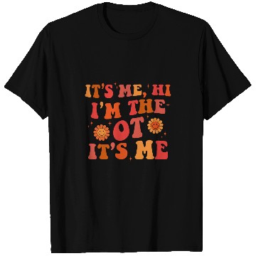Discover Occupational Therapy Therapist Its Me Hi Im The OT Its Me 4 T-Shirts