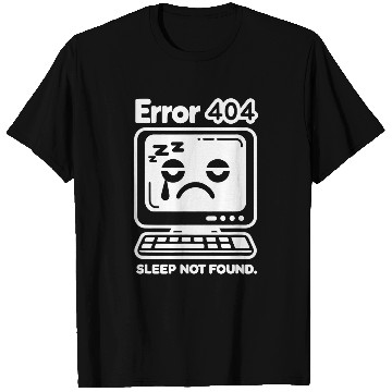 Discover Error 404 Sleep Not Found Computer Tech Nerd Geek Programmer T-Shirts