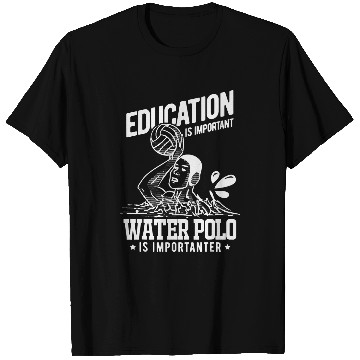 Discover Education Is Important Water Polo Is Importanter T-Shirts