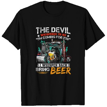 Discover The Devil Whispered To Me I Whisper Back Bring Beer T-Shirts