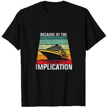 Discover Because of the Implication Traveler Boating Cruise Trip T-Shirts