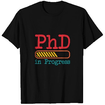 Discover PhD in Progress Doctorate Student Doctor in Progress T-Shirts