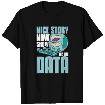 Discover Nice Story Now Show Me The Computer Engineering Data Mining T-Shirts