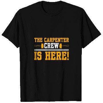 Discover The Carpenter Crew Is Here T-Shirts