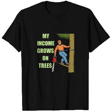 Discover Income Grows On Trees Arborist Tree Surgeon T-Shirts