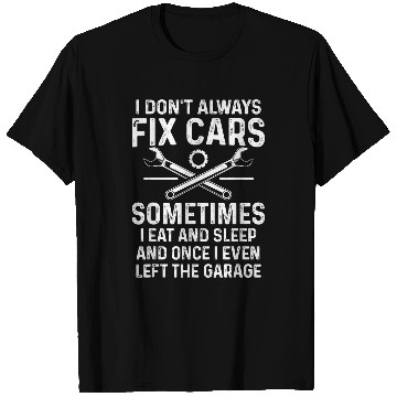 Discover I Dont Always Fix Carss Funny Car Mechanic Auto Garage T-Shirts