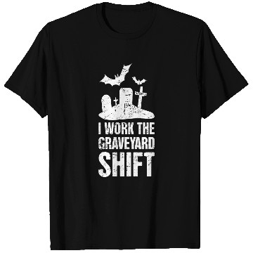 Discover Graveyard Shift Late Night Shift Worker T-Shirts