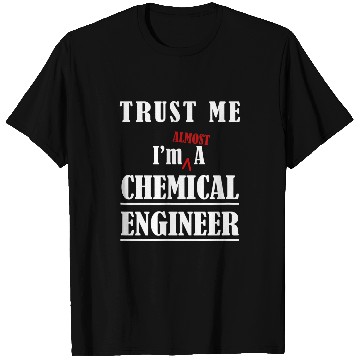 Discover chemicals Engineer Student Trust AlEngineering Funny T-Shirts
