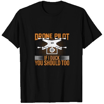 Discover Drone Pilot If I Duck You Should Too I Drone T-Shirts