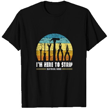 Discover Mens Im Here To Strip Electrical Wires Electrical Worker 1 T-Shirts