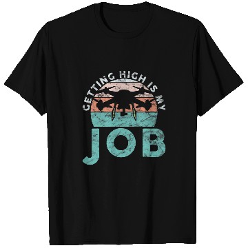 Discover Drone Pilot Getting High Is My Job Quadrocopter T-Shirts