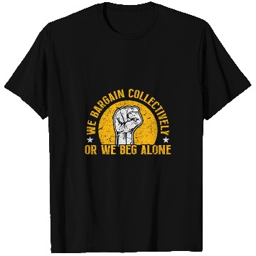 Discover Union Worker We Bargain Collectively Laborer Labor Union T-Shirts