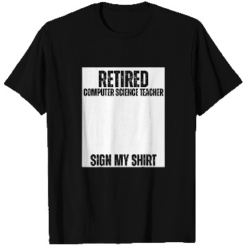 Discover Retired Computer Science Teacher Sign My T-Shirts