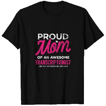 Discover Transcriptionist Daughter Proud Mom She Bought This Funny T-Shirts