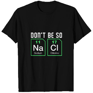 Discover Dont be salty Funny Chemistry T-Shirts