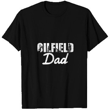 Discover Oilfield Worker Rig Roughneck Oilfield Dad T-Shirts