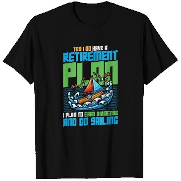 Discover Retirement Plan Earn Dividends Go Sailing Captain 1 T-Shirts