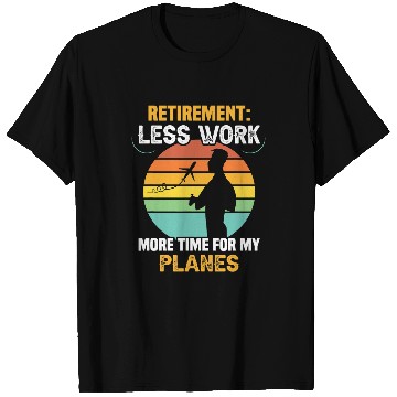 Discover Retirement less work more time for my planes RC Pilot T-Shirts