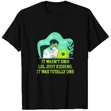 Discover Just Kidding It Was Totally DNS Memes Computer Programming T-Shirts