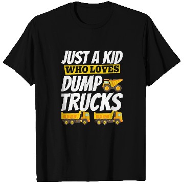 Discover Dump Truck Just a Kid Who Loves Dump Trucks 2 T-Shirts