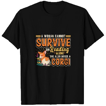 Discover A Woman Cannot Survive On Reading Alone Corgi Lover T-Shirts