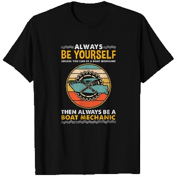 Discover Always Be Yourself for Boat Mechanic T-Shirts