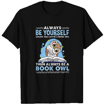 Discover Always Be Yourself Unless You Can Be A Book Owl T-Shirts