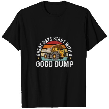 Discover Dump Truck Great Days start with a good dump T-Shirts